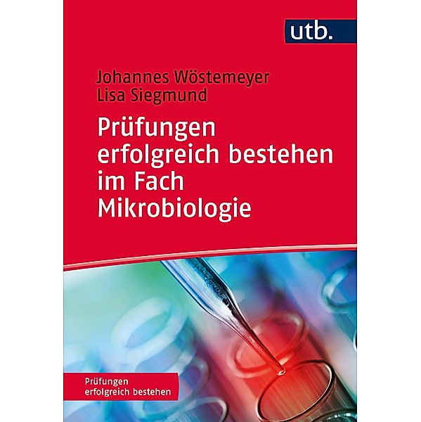 Prüfungen erfolgreich bestehen im Fach Mikrobiologie, Johannes Wöstemeyer, Lisa Siegmund