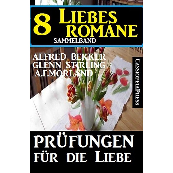 Prüfungen für die Liebe - 8 Liebesromane, Alfred Bekker, Glenn Stirling, A. F. Morland