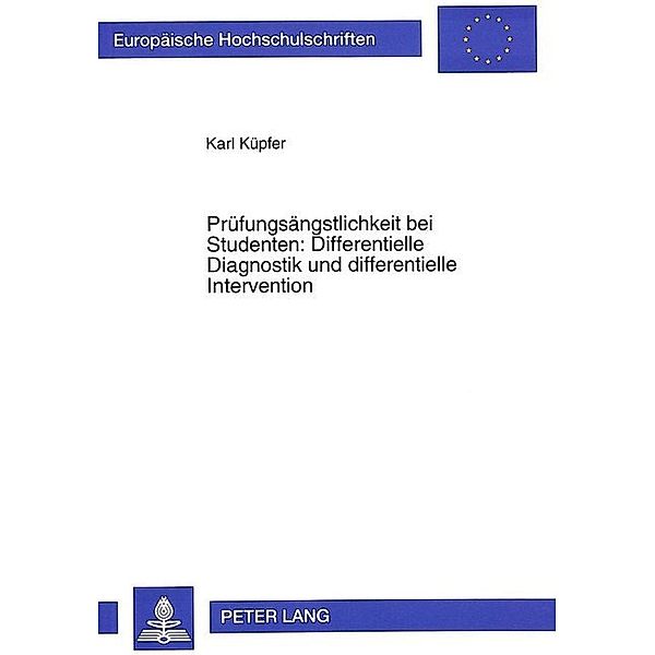 Prüfungsängstlichkeit bei Studenten: Differentielle Diagnostik und differentielle Intervention, Karl Küpfer