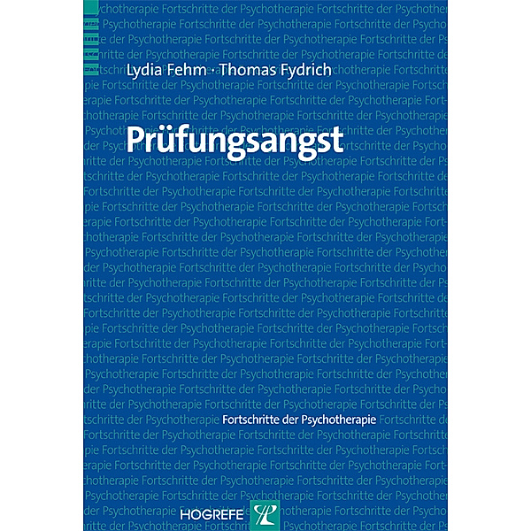 Prüfungsangst / Fortschritte der Psychotherapie Bd.Band 44, Lydia Fehm, Thomas Fydrich