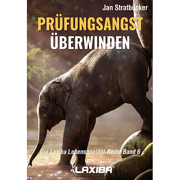 Prüfungsangst überwinden / Die Laxiba Lebensqualität-Reihe Bd.6, Jan Niklas Stratbücker