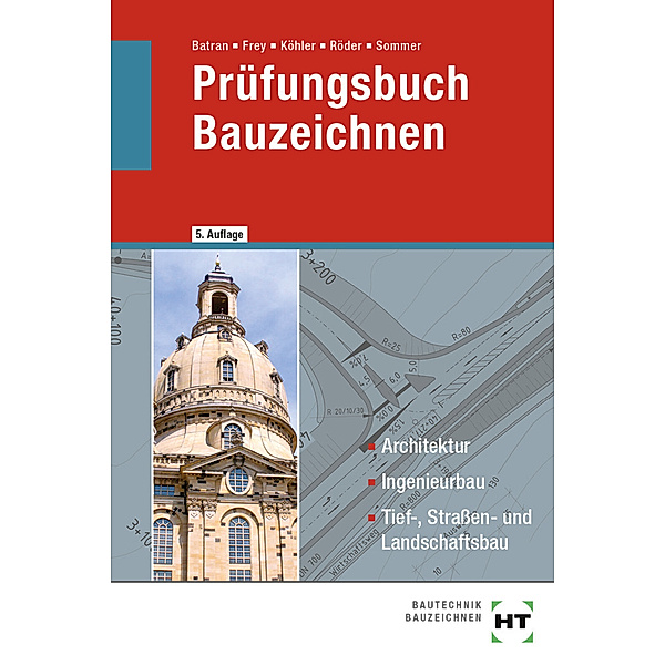 Prüfungsbuch Bauzeichnen, Balder Batran, Volker Frey, Klaus Köhler, Lutz Röder, Helmut Sommer