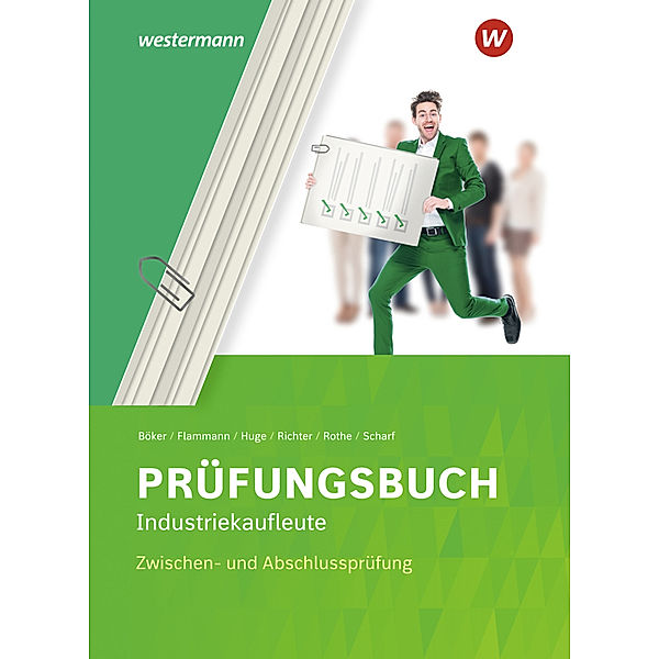 Prüfungsbuch Industriekaufleute, Dirk Scharf, Wilfried Flammann, Klaus Richter, Jürgen Böker, Jörn Huge, Siegfried Rothe