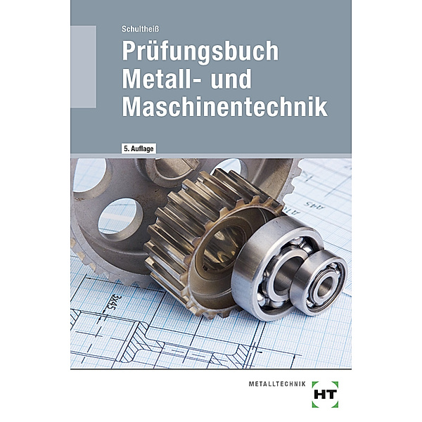 Prüfungsbuch Metall- und Maschinentechnik, Peter Schultheiss