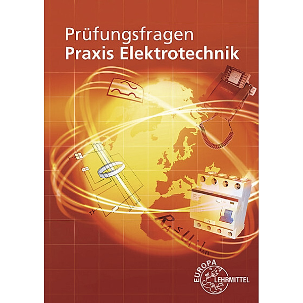 Prüfungsfragen Praxis Elektrotechnik, Peter Braukhoff, Bernd Feustel, Thomas Käppel, Ronald Neumann, Klaus Tkotz