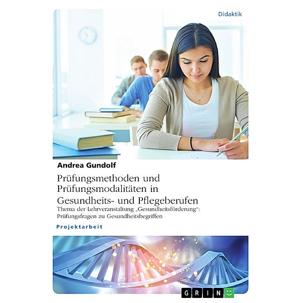 Prüfungsmethoden und Prüfungsmodalitäten in Gesundheits- und Pflegeberufen, Andrea Gundolf