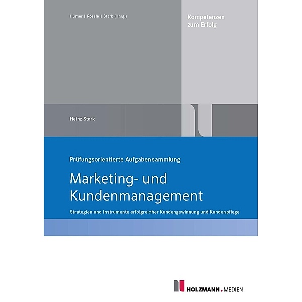 Prüfungsorientierte Aufgabensammlung Marketing und Kundenmanagement, Heinz Stark