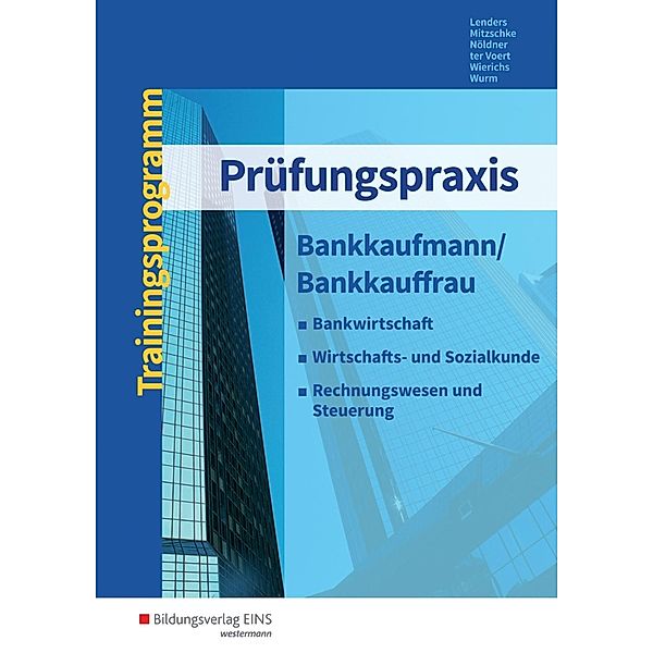 Prüfungspraxis Bankkaufmann/Bankkauffrau, Ursula Lenders, Christian Mitzschke, Gerd Nöldner, Andrea ter Voert, Günter Wierichs, Gregor Wurm