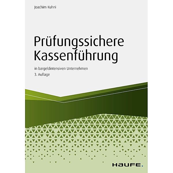 Prüfungssichere Kassenführung in bargeldintensiven Unternehmen / Haufe Fachbuch, Joachim Kuhni