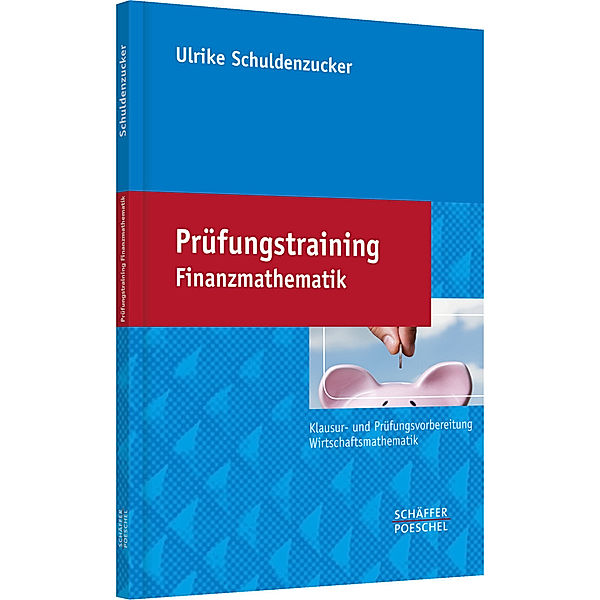 Prüfungstraining Finanzmathematik, Ulrike Schuldenzucker