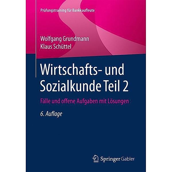 Prüfungstraining für Bankkaufleute / Wirtschafts- und Sozialkunde.Tl.2, Wolfgang Grundmann, Klaus Schüttel