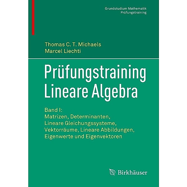 Prüfungstraining Lineare Algebra / Grundstudium Mathematik, Thomas C. T. Michaels, Marcel Liechti