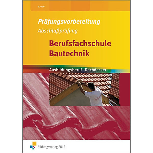 Prüfungsvorbereitung Abschlussprüfung Berufsfachschule Bautechnik / Berufsfachschule Bautechnik - Prüfungsvorbereitung Abschlussprüfung, Kurt Kettler