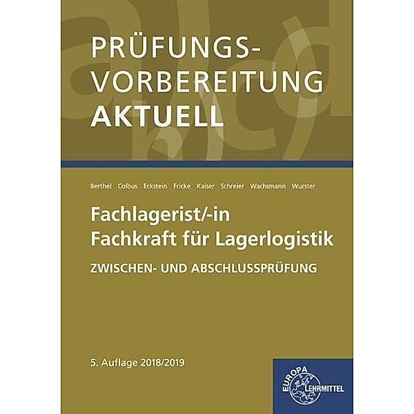 Prüfungsvorbereitung aktuell - Fachlagerist/-in Fachkraft für Lagerlogistik, Jonina Berthel, Gerhard Colbus, Peter Eckstein, Jürgen Fricke, Martin Kaiser, Dominik Schreier, Fran Wachsmann