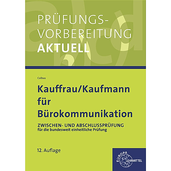 Prüfungsvorbereitung aktuell für Kauffrau/Kaufmann für Bürokommunikation, Gerhard Colbus