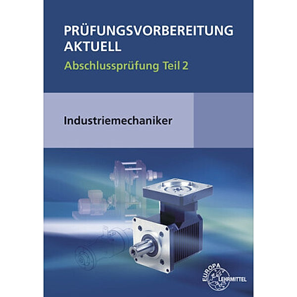 Prüfungsvorbereitung aktuell - Industriemechaniker, Wilfried Metz, Christina Murphy