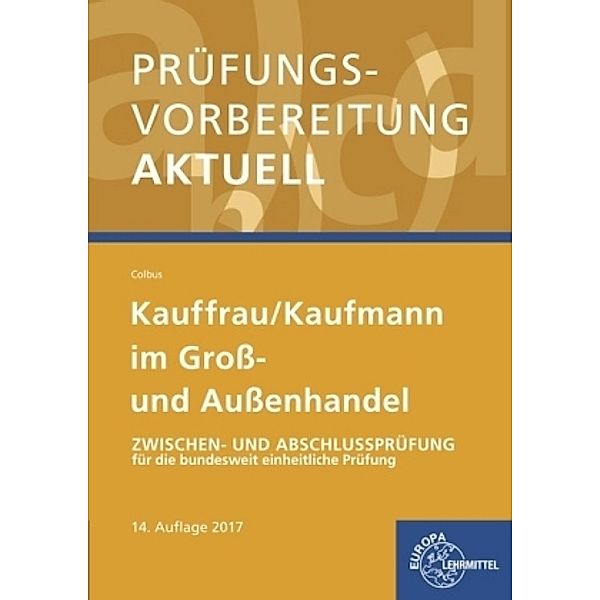 Prüfungsvorbereitung aktuell Kauffrau/ Kaufmann im Groß- und Außenhandel, Gerhard Colbus