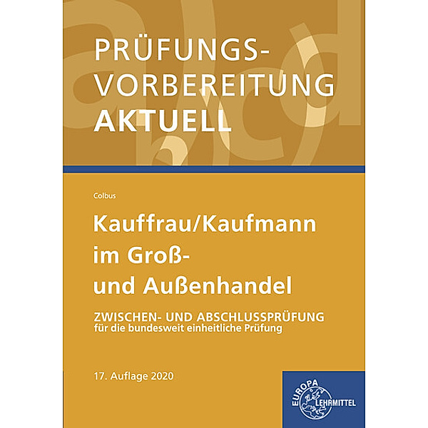 Prüfungsvorbereitung aktuell - Kauffrau/ Kaufmann im Groß- und Außenhandel, Gerhard Colbus