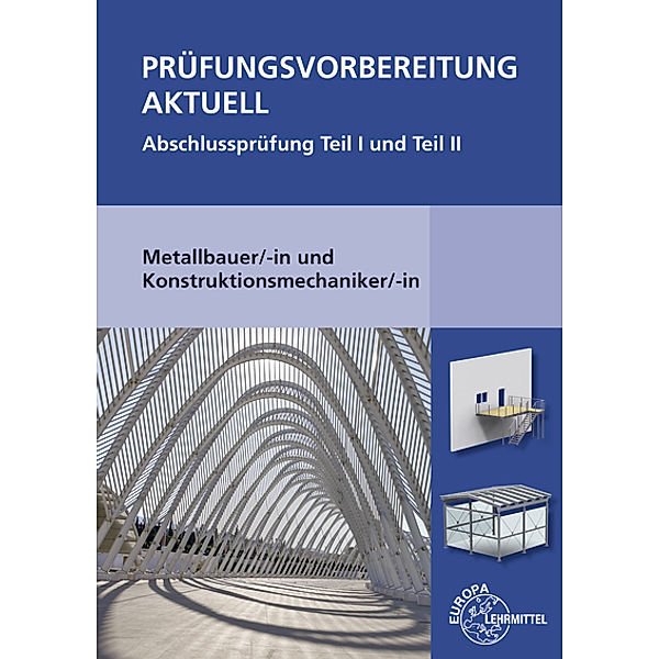 Prüfungsvorbereitung aktuell - Metallbauer/-in und Konstruktionsmechaniker/-in, Gerhard Bulling, Jürgen Herold, Roland Kirchbach, Roland Marter, Wolfgang Statt, Alfred Weingartner