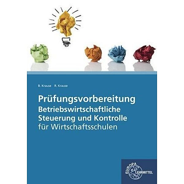 Prüfungsvorbereitung Betriebswirtschaftliche Steuerung und Kontrolle für die Witschaftsschulen, Brigitte Krause, Roland Krause