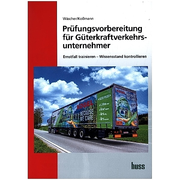 Prüfungsvorbereitung für Güterkraftverkehrsunternehmer, Dagmar Wäscher, Ulrich Koßmann