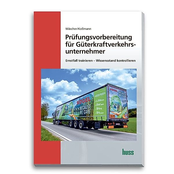 Prüfungsvorbereitung für Güterkraftverkehrsunternehmer, Dagmar Wäscher, Ulrich Kossmann