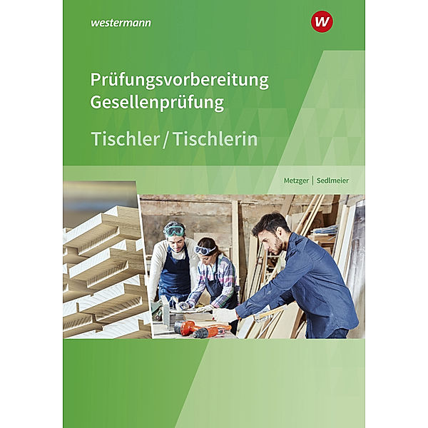 Prüfungsvorbereitung Tischler, Konrad Metzger, Karl-Martin Sedlmeier