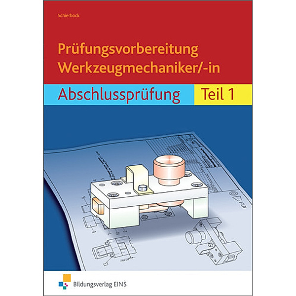 Prüfungsvorbereitung Werkzeugmechaniker/-in.Tl.1, Peter Schierbock