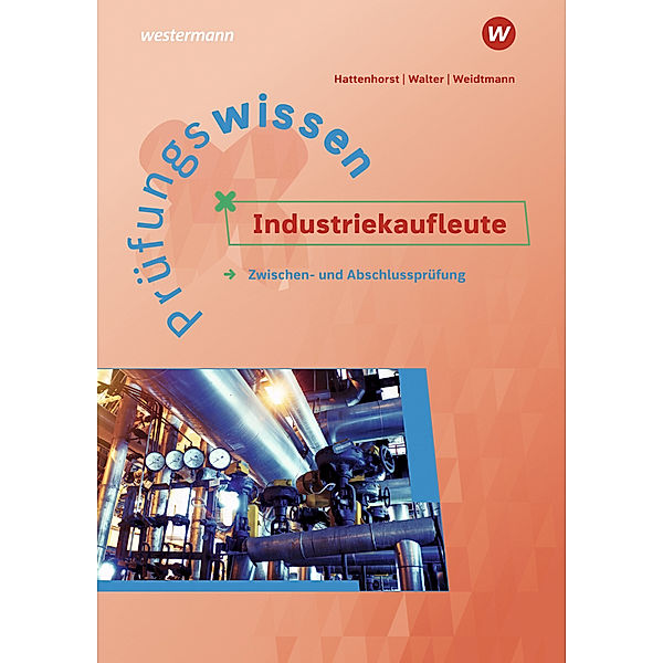 Prüfungswissen Industriekaufleute, Bernd Weidtmann, Anita Hattenhorst, Klaus Walter