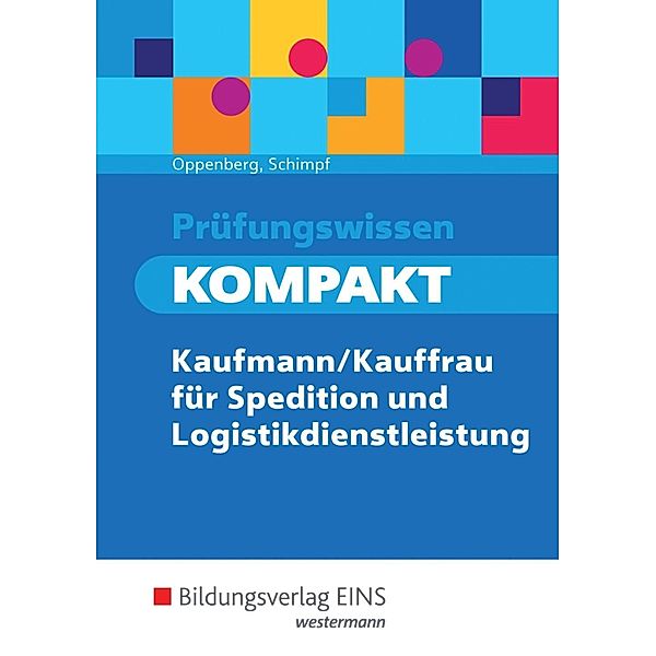 Prüfungswissen KOMPAKT - Kaufmann/Kauffrau für Spedition und Logistikdienstleistung, Heinbernd Oppenberg, Karl-Heinz Schimpf