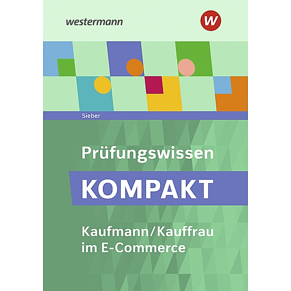 Prüfungswissen KOMPAKT - Kaufmann/Kauffrau im E-Commerce, Michael Sieber