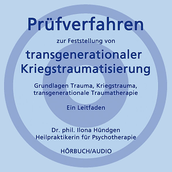 Prüfverfahren zur Feststellung von transgenerationaler Kriegstraumatisierung, Dr. phil. Ilona Hündgen