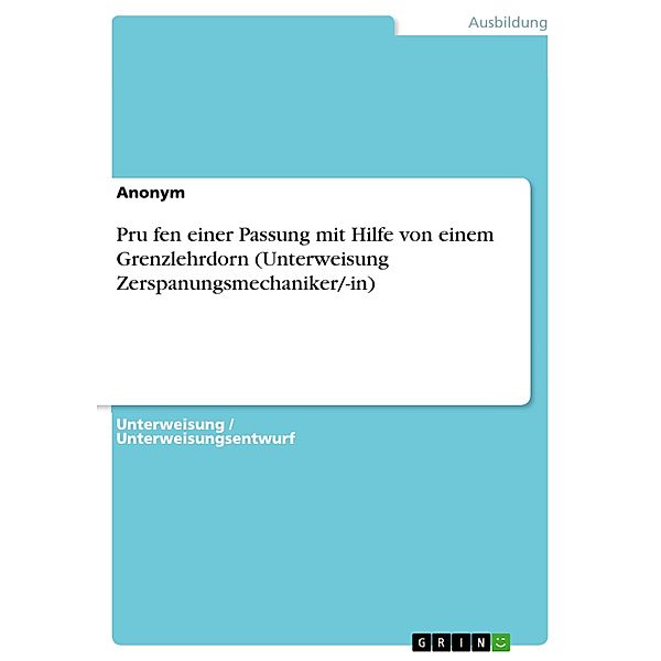 Pru¨fen einer Passung mit Hilfe von einem Grenzlehrdorn (Unterweisung Zerspanungsmechaniker/-in)