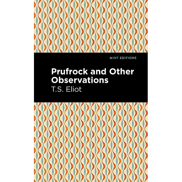 Prufrock and Other Observations / Mint Editions (Poetry and Verse), T. S. Eliot