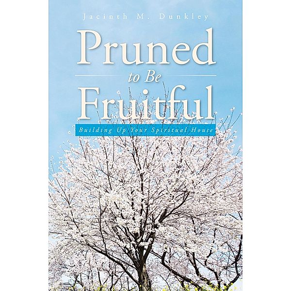 Pruned to Be Fruitful, Jacinth M. Dunkley