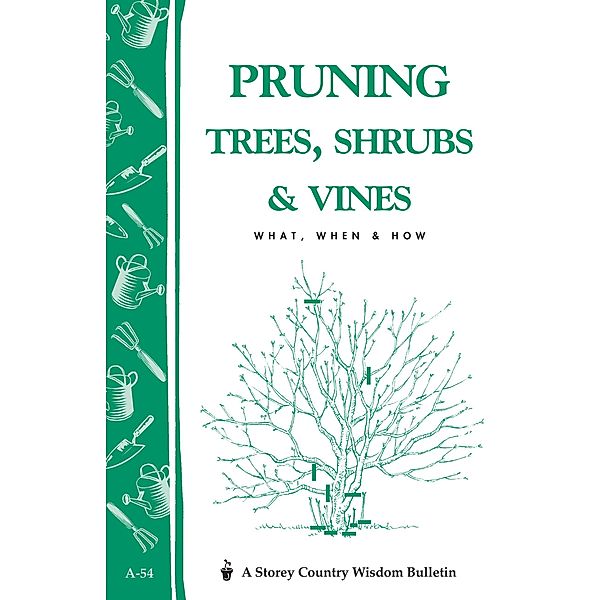 Pruning Trees, Shrubs & Vines / Storey Country Wisdom Bulletin, Editors of Garden Way Publishing