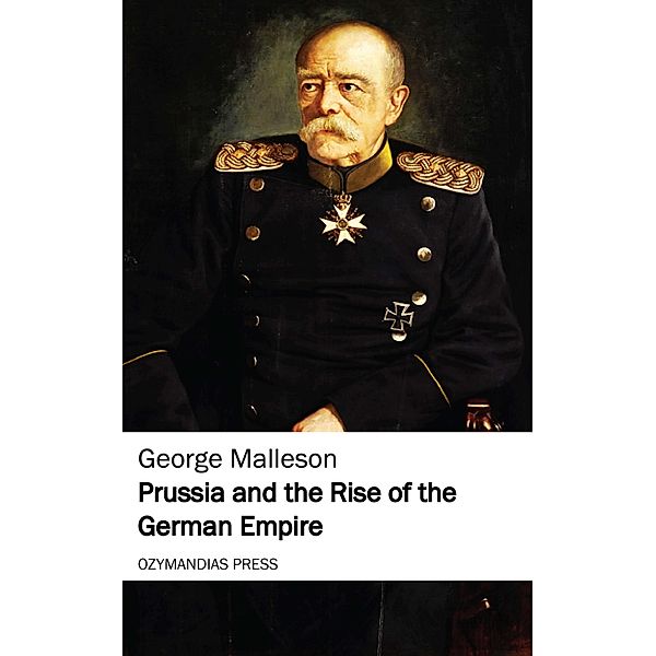 Prussia and the Rise of the German Empire, George Malleson