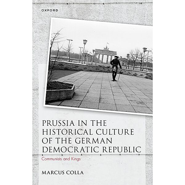 Prussia in the Historical Culture of the German Democratic Republic, Marcus Colla