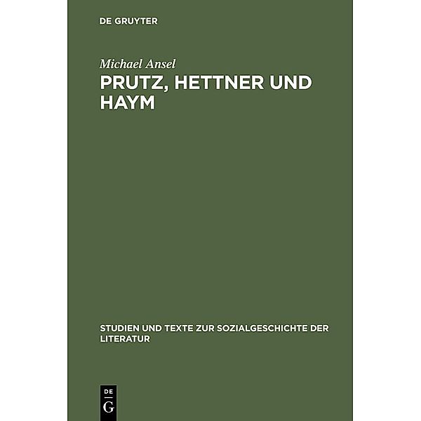 Prutz, Hettner und Haym / Studien und Texte zur Sozialgeschichte der Literatur Bd.95, Michael Ansel