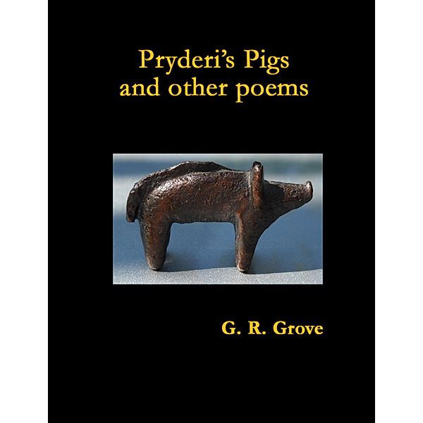 Pryderi's Pigs and Other Poems, G. R. Grove