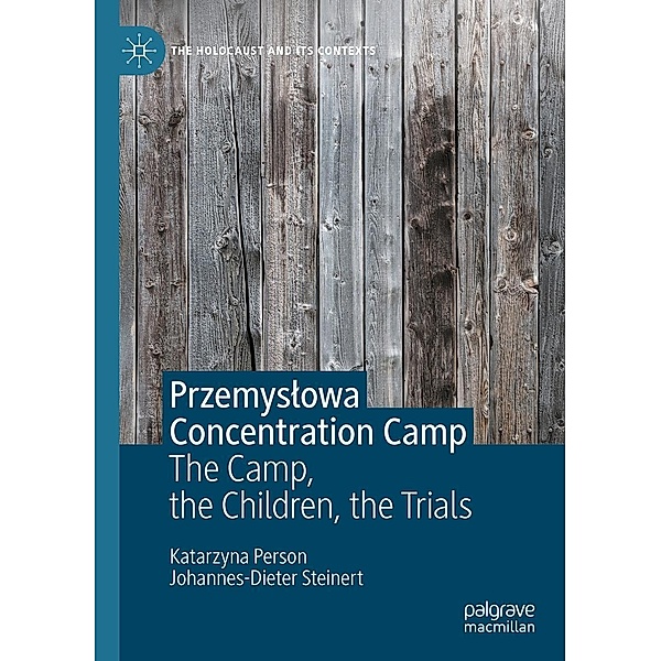 Przemyslowa Concentration Camp / The Holocaust and its Contexts, Katarzyna Person, Johannes-Dieter Steinert