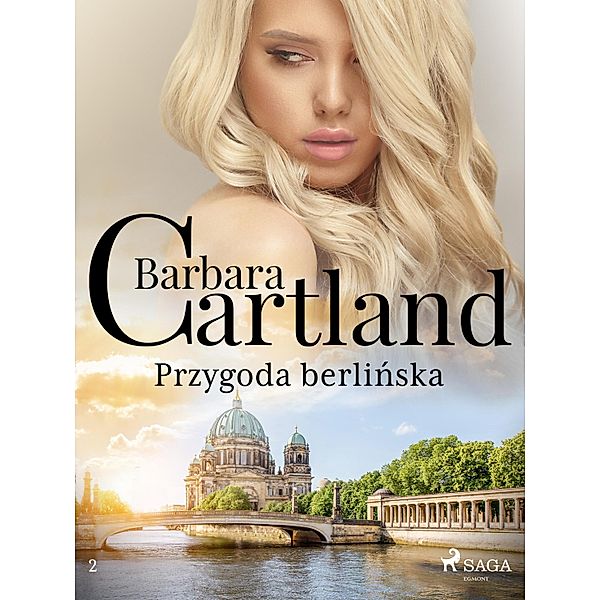 Przygoda berlinska - Ponadczasowe historie milosne Barbary Cartland / Ponadczasowe historie milosne Barbary Cartland Bd.2, Barbara Cartland