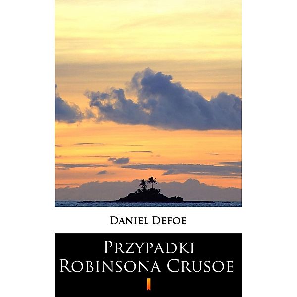 Przypadki Robinsona Crusoe, Daniel Defoe