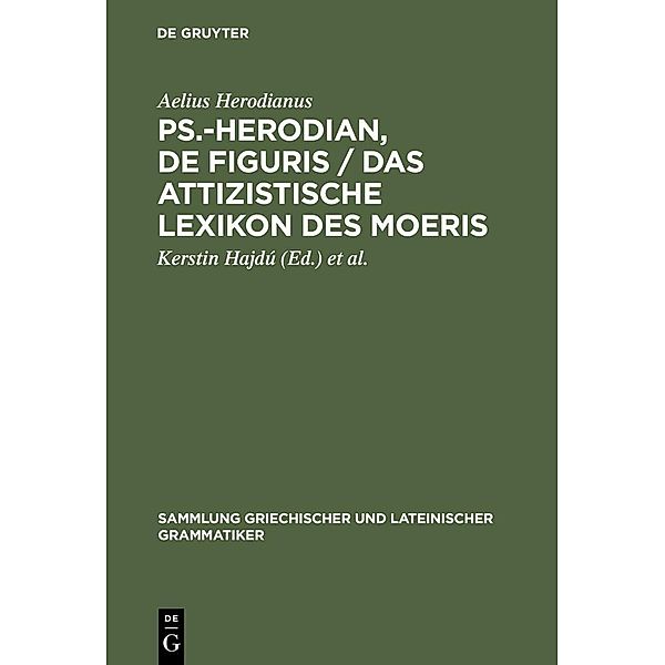 Ps.-Herodian, De figuris / Das attizistische Lexikon des Moeris / Sammlung griechischer und lateinischer Grammatiker Bd.8/9, Aelius Herodianus