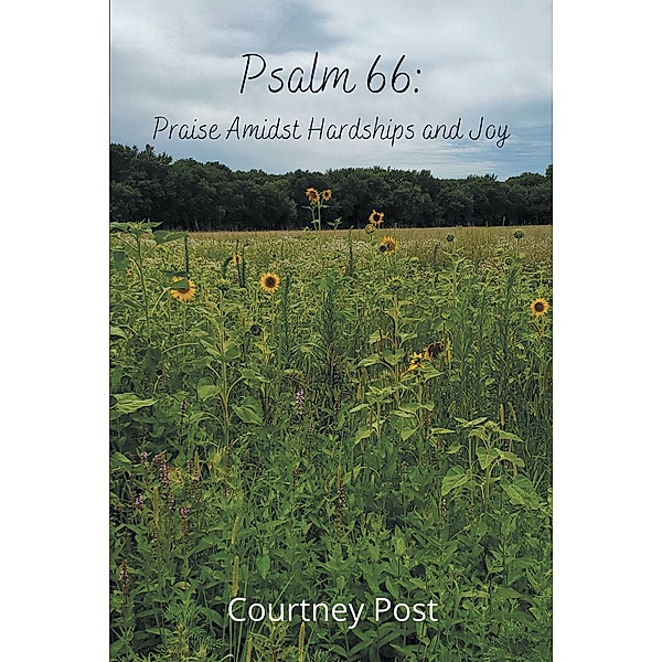 Psalm 66: Praise Amidst Hardships and Joy, Courtney Post