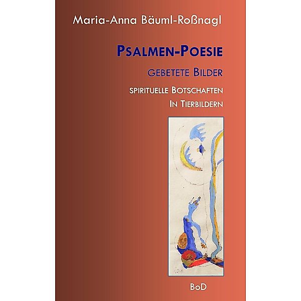 Psalmen-Poesie Gebetete Bilder, Maria-Anna Bäuml-Rossnagl