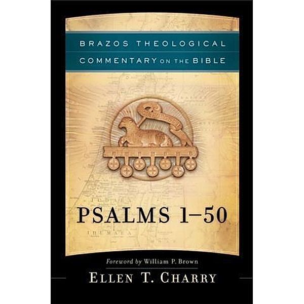 Psalms 1-50 (Brazos Theological Commentary on the Bible), Ellen T. Charry