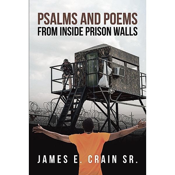 Psalms And Poems From Inside Prison Walls, James E. Crain