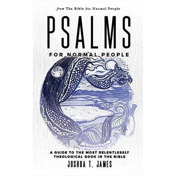 Psalms for Normal People / The Bible for Normal People Book Series Bd.5, Joshua James