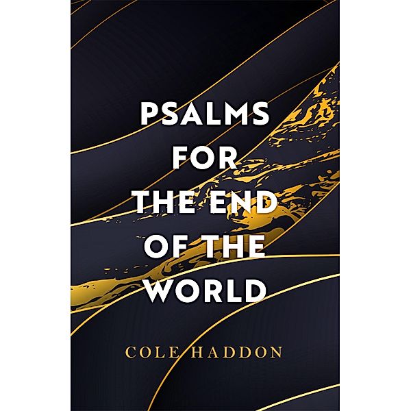 Psalms For The End Of The World, Cole Haddon